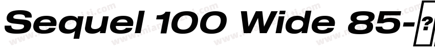 Sequel 100 Wide 85字体转换